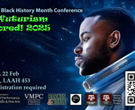 A flier with an illustration of a man wearing what appears to be an astronaut uniform. Text reads: The PVFA Black History Month Conference Afrofuturism Explored! 2025 Saturday, 22 Feb 9am-5pm, LAAH 452 Free – registration required A series of logos are at the bottom: Texas A&M University College of Performance, Visualization and Fine Arts Visual Materials & Performance Culture section Barnes & Noble Media Gaming Lab Texas A&M Global Language & Cultures Texas A&M Glasscock Center Science Fiction Working Group A QR code connects to this registration form: tx.ag/AJm9RjB